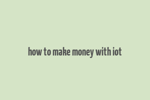 how to make money with iot