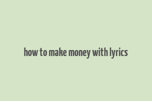 how to make money with lyrics