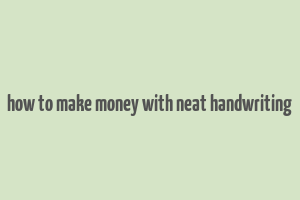 how to make money with neat handwriting