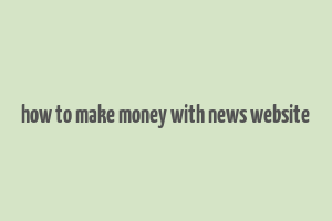 how to make money with news website