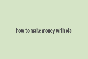 how to make money with ola