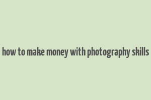 how to make money with photography skills