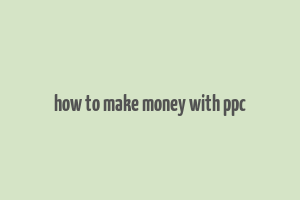 how to make money with ppc