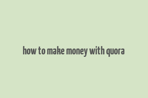 how to make money with quora