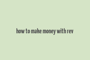 how to make money with rev