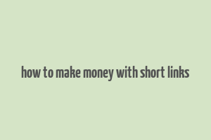 how to make money with short links