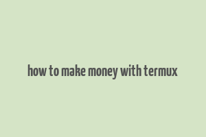 how to make money with termux