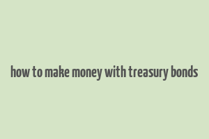 how to make money with treasury bonds