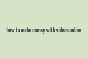 how to make money with videos online