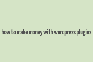 how to make money with wordpress plugins