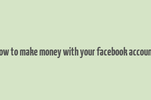 how to make money with your facebook account