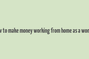 how to make money working from home as a woman