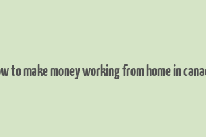 how to make money working from home in canada