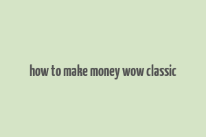 how to make money wow classic