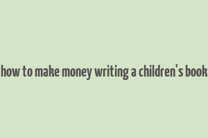 how to make money writing a children's book