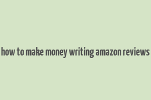 how to make money writing amazon reviews