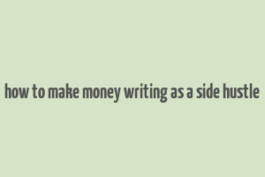 how to make money writing as a side hustle