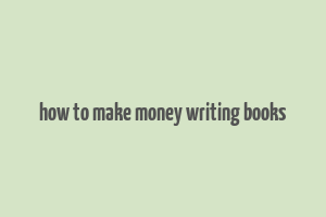 how to make money writing books