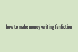 how to make money writing fanfiction