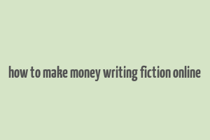 how to make money writing fiction online