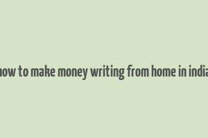 how to make money writing from home in india