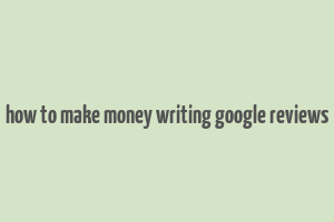 how to make money writing google reviews