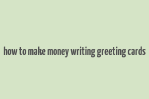 how to make money writing greeting cards