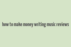 how to make money writing music reviews