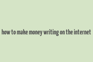 how to make money writing on the internet