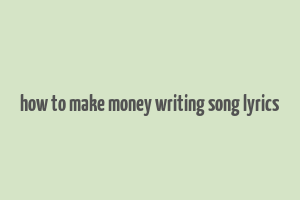 how to make money writing song lyrics