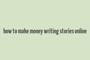 how to make money writing stories online