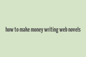 how to make money writing web novels