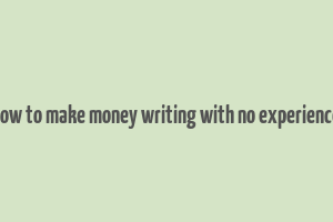 how to make money writing with no experience