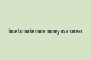 how to make more money as a server