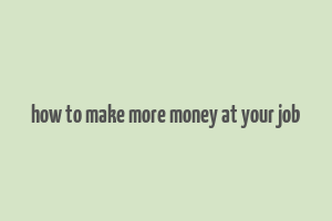 how to make more money at your job