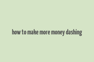 how to make more money dashing