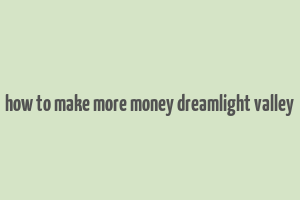 how to make more money dreamlight valley