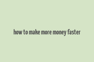 how to make more money faster