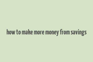 how to make more money from savings