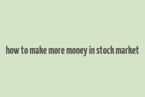 how to make more money in stock market