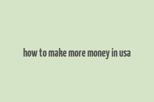 how to make more money in usa