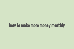 how to make more money monthly