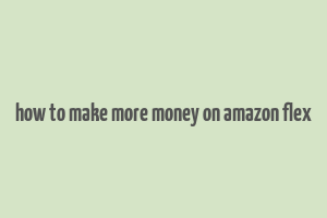 how to make more money on amazon flex