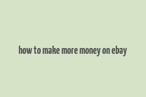 how to make more money on ebay