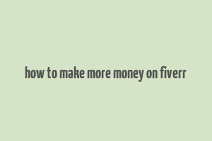 how to make more money on fiverr