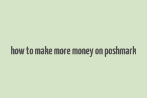 how to make more money on poshmark