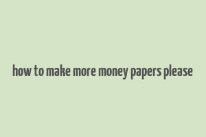 how to make more money papers please