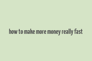 how to make more money really fast