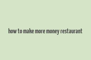 how to make more money restaurant