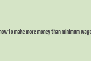 how to make more money than minimum wage